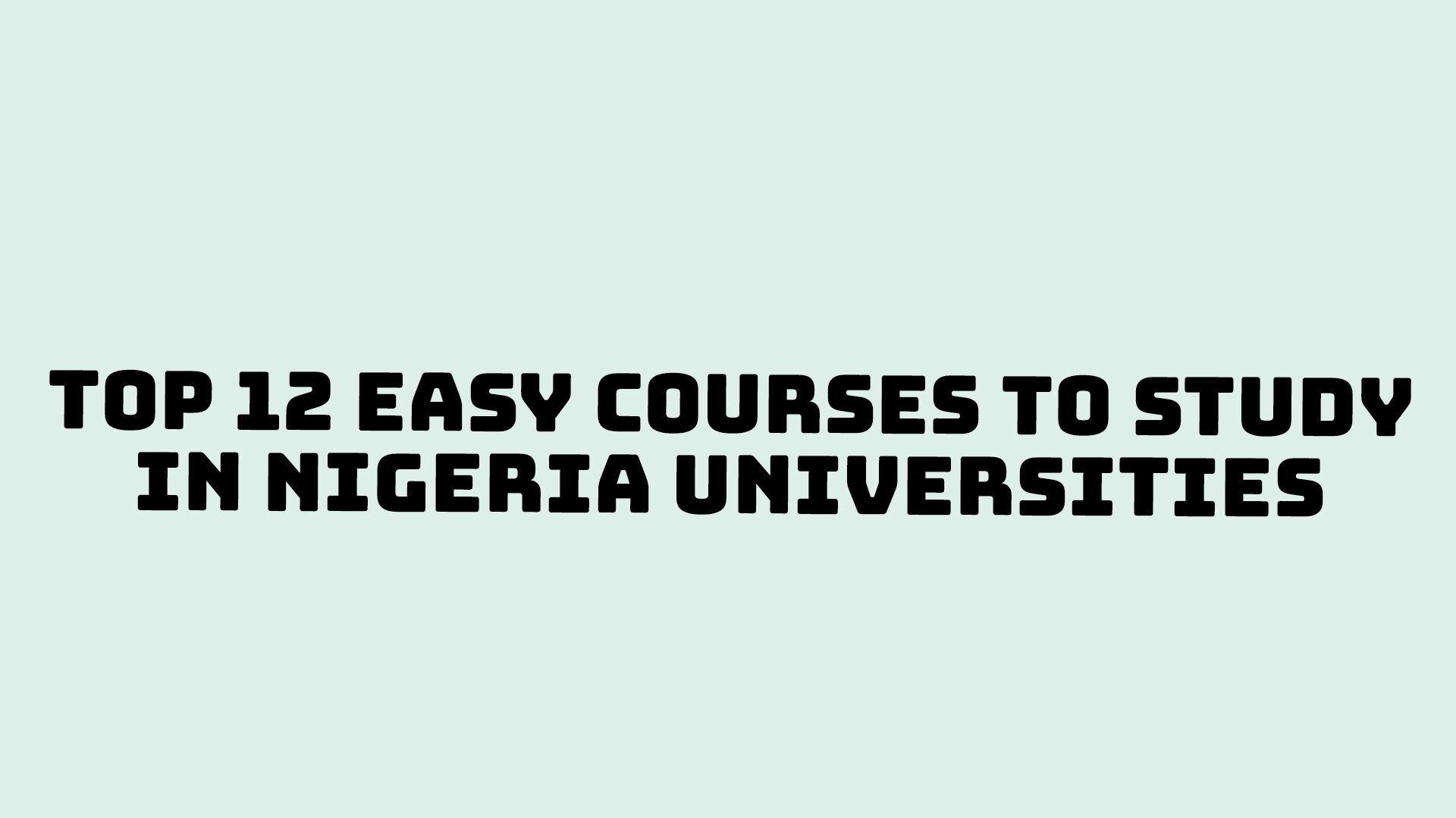 Top 12 Easy Courses To Study In Nigeria Universities in [year]