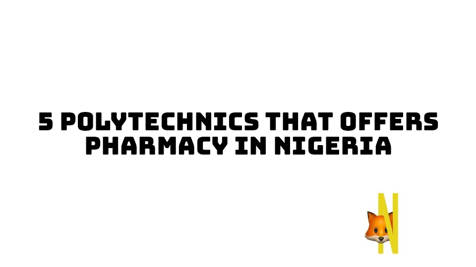 5 Polytechnics That Offers Pharmacy In Nigeria, Jamb and O'level requirements